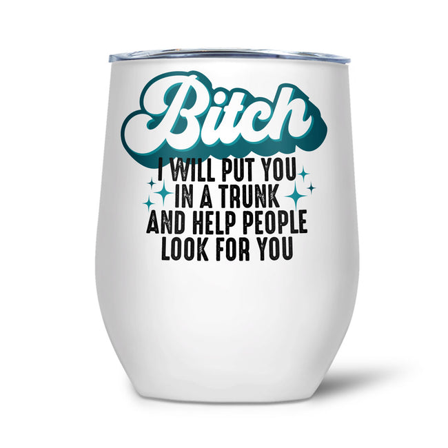 Bitch I'll Put You In A Trunk | Tumbler