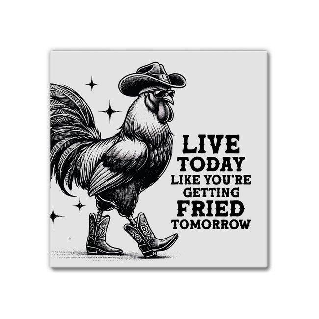 Live Today Fried Tomorrow | Magnet