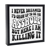 I Never Dreamed - Asshole | 'Chunky' Wood Sign