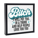 Bitch, I Will Put You In A Trunk | 'Chunky' Wood Sign