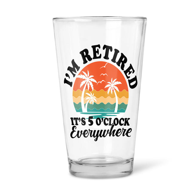I'm Retired, It's 5 O'clock Everywhere | Beer Glass