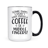 Some Days I Don't Have Enough Coffee | Mug