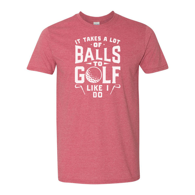 It Takes A Lot Of Balls To Golf The Way I Do | T-Shirt