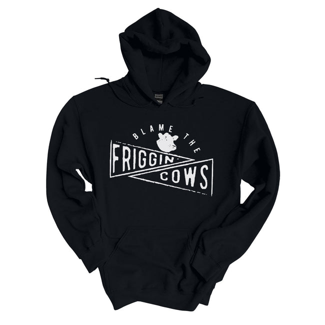Blame The Friggin Cows | Hoodie