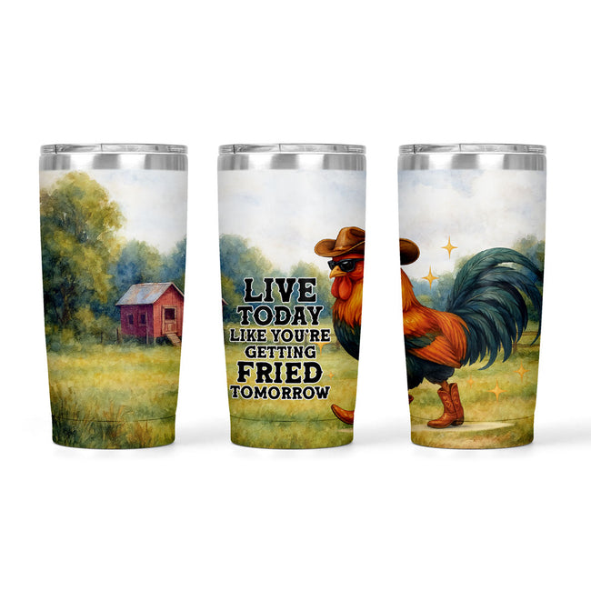 Live Today Like You're Getting Fried Tomorrow | 20oz Tumbler