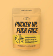 Pucker Up Fuck Face | Tea