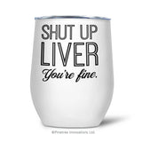 Shut Up Liver | Tumbler