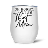 Oh Honey I Am That Mom | Tumbler