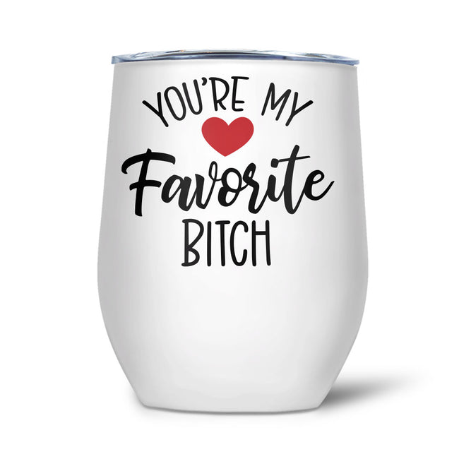 You're My Favorite Bitch | Tumbler