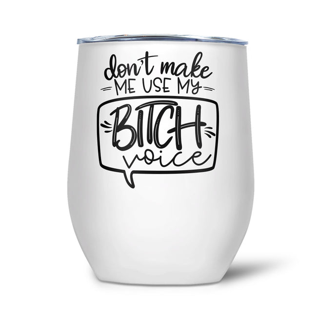 Don't Make Me Use My Bitch Voice | Tumbler