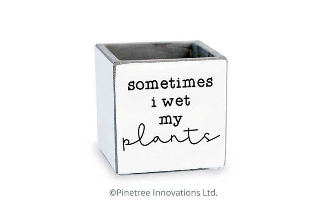 Sometimes I Wet My Plants