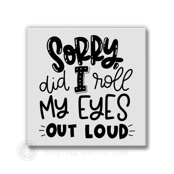 Sorry Did I Roll My Eyes | Magnet