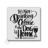 It's Not Drinking Alone - Dog | Magnet