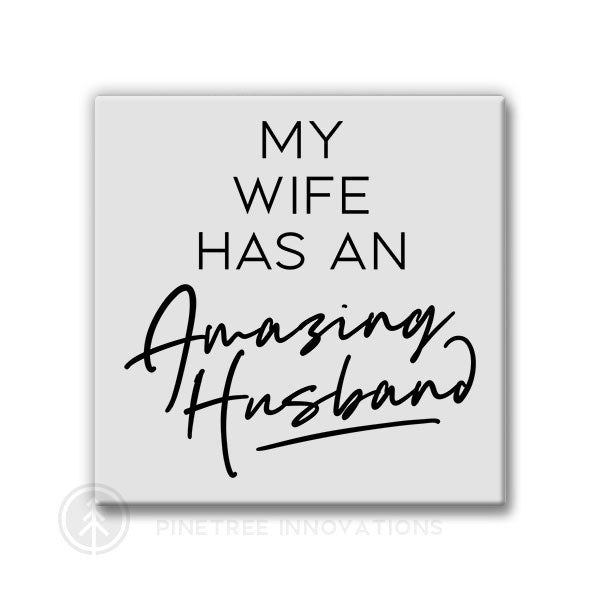 My Wife has an Amazing Husband | Magnet