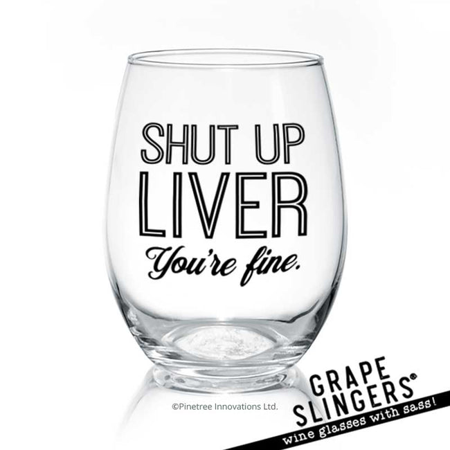 Shut Up Liver | Wine Glass