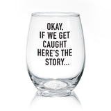 Okay, If We Get Caught | Wine Glass