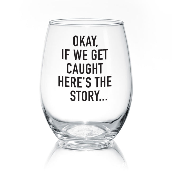 Okay, If We Get Caught | Wine Glass