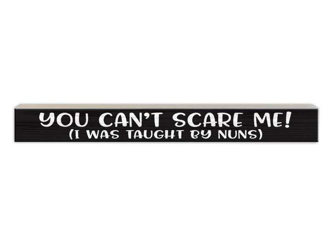 You Can't Scare Me! I Was Taught by Nuns