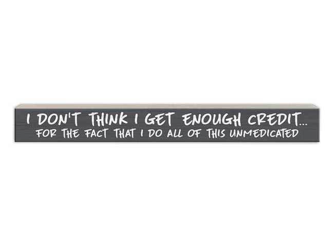 I Don't Think I get Enought Credit