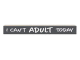 I Can't  Adult Today