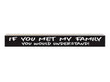 If You Met my Family You Would Understand