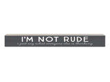 I'm Not Rude, I Just Say What Everyone Else is Thinking