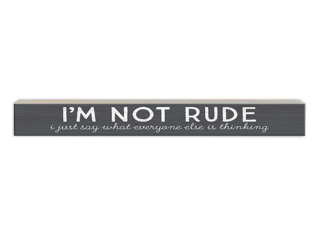 I'm Not Rude, I Just Say What Everyone Else is Thinking