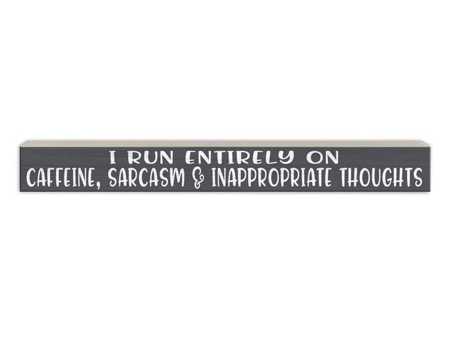 I Run Entirely on Caffine, Sarcasm & Inappropriate Thoughts