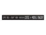 Some Days I Don't Have Enough Coffee or Middle Fingers
