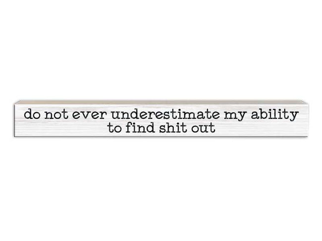 Do Not Ever Underestimate