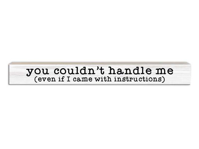 You Couldn't Handle Me