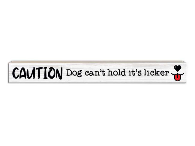 Caution Dog Can't Hold It's Licker