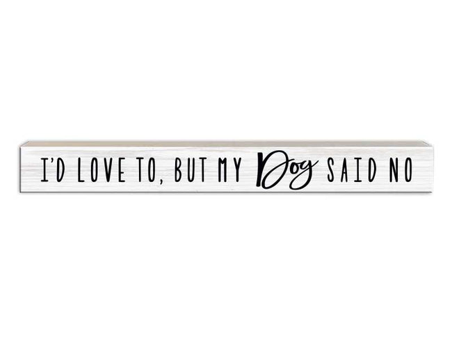 I'd Love To But My Dog Says No