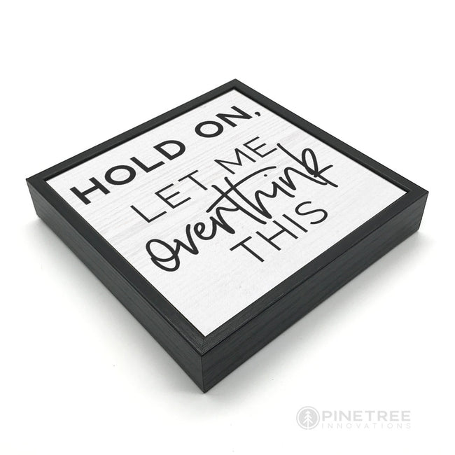 Hold On Let Me Overthink This