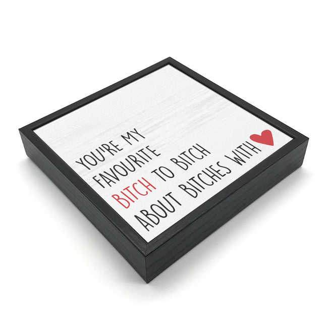 You're My Favourite Bitch | 'Chunky' Wood Sign