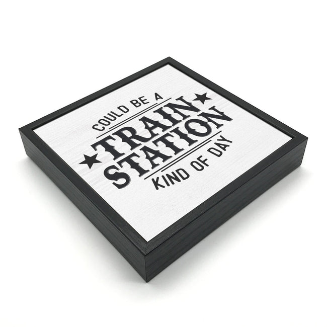 Train Station Kinda Day | Wood Sign