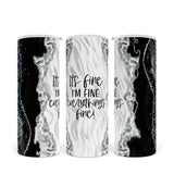 It's Fine, I'm Fine, Everything's Fine | Skinny Tumbler