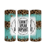 I Don't Speak Dipshit | Skinny Tumbler