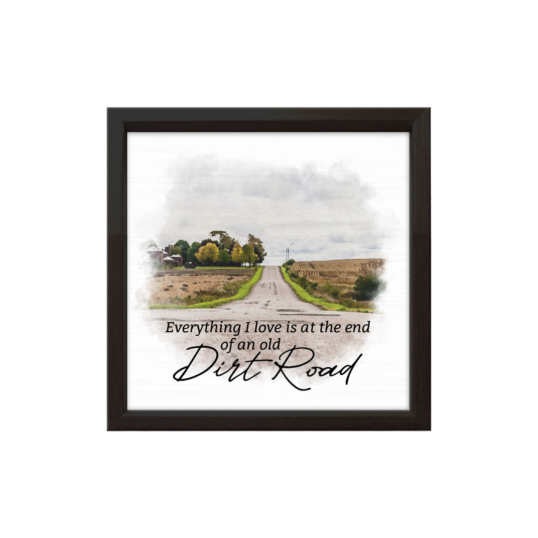 Everything I Love Is At The End Of An Old Dirt Road | Wood Sign