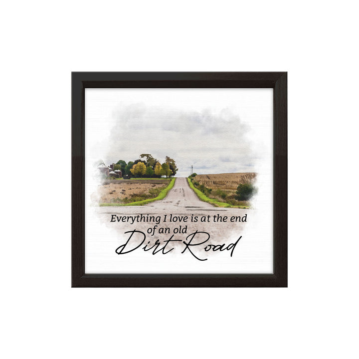 Everything I Love Is At The End Of An Old Dirt Road | Wood Sign