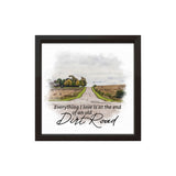 Everything I Love Is At The End Of An Old Dirt Road | Wood Sign