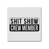 Shit Show Crew Member | Magnet