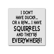 I Have Squirrels | Magnet