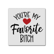 You're My Favorite Bitch | Magnet