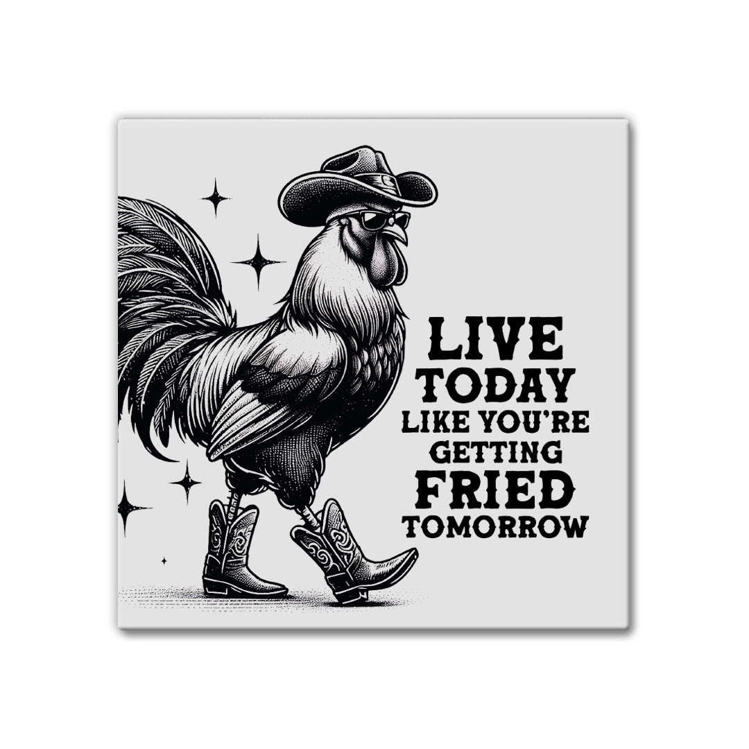 Live Today Fried Tomorrow | Magnet