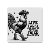 Live Today Fried Tomorrow | Magnet