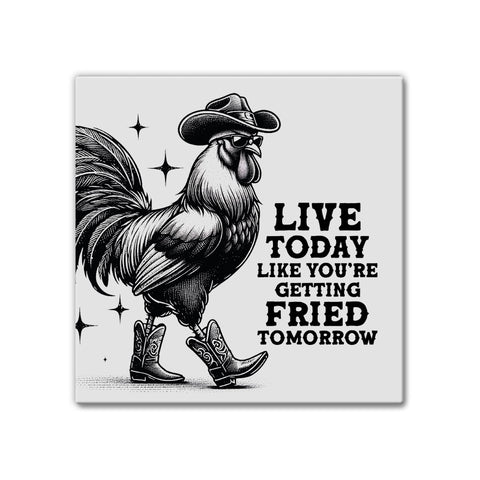 Live Today Fried Tomorrow | Magnet