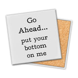 Go Ahead Put Your Bottom | Coaster