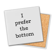 I Prefer the Bottom | Coaster