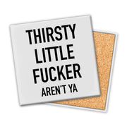 Thirsty Little Fucker | Coaster